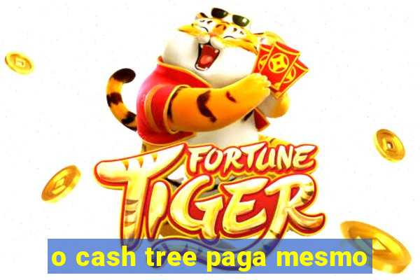 o cash tree paga mesmo